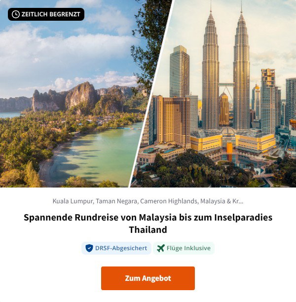Spannende Rundreise von Malaysia bis zum Inselparadies Thailand