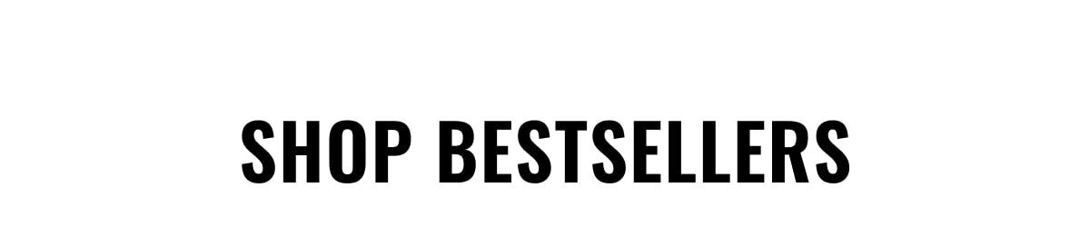 SHOP BESTSELLERS