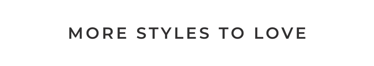 More Styles to Love