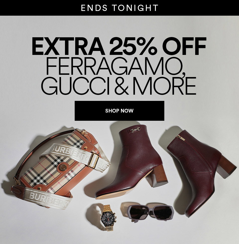EXTRA 25% OFF - FERRAGAMO, GUCCI & MORE