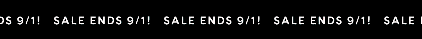 SALE ENDS 9/1!