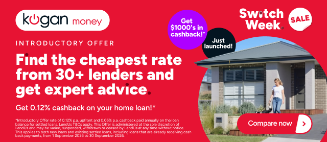 Kogan Home Loans Switch Week - Find the cheapest rate from 30+ lenders and get expert advice. Get 0.12% cashback on your home loan*