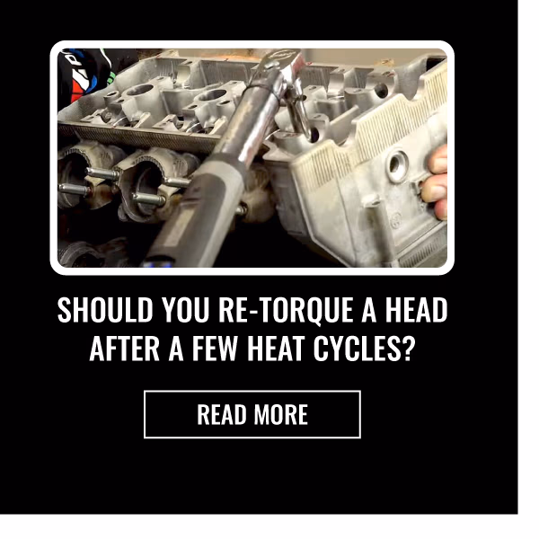 SHOULD YOU RE-TORQUE A HEAD AFTER A FEW HEAT CYCLES | READ MORE
