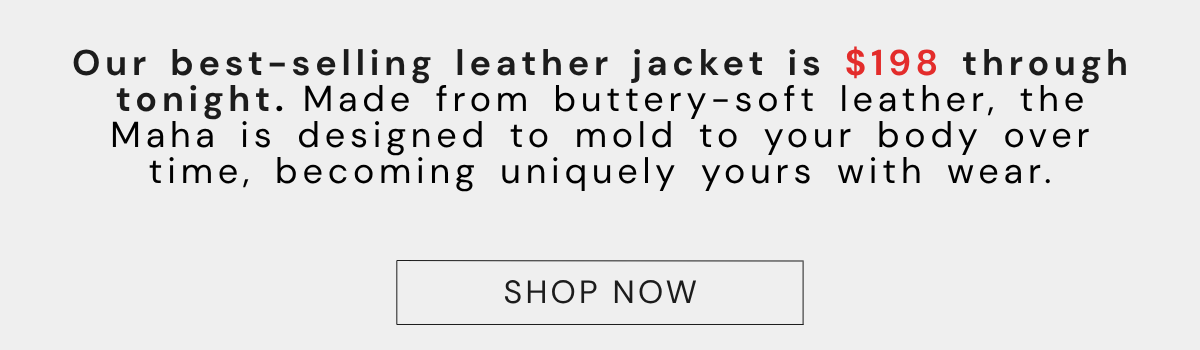 Limited-time Maha offer of $198. A timeless and classic leather jacket, made of buttery-soft leather that models to your body. Shop now.