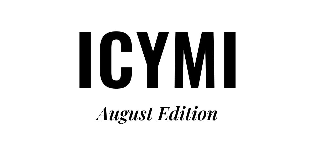 ICYMI August Edition