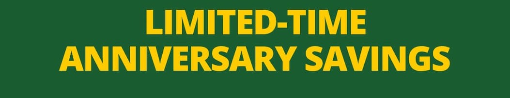 LIMITED-TIME ANNIVERSARY SAVINGS