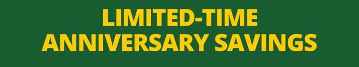LIMITED-TIME ANNIVERSARY SAVINGS