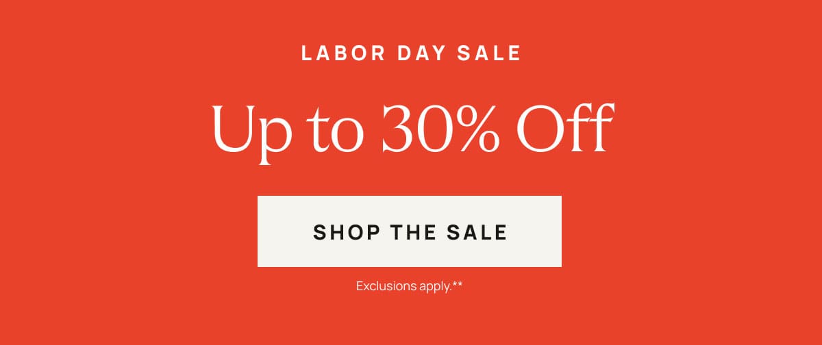 Labor Day Sale | Up to 30% Off | Shop The Sale 