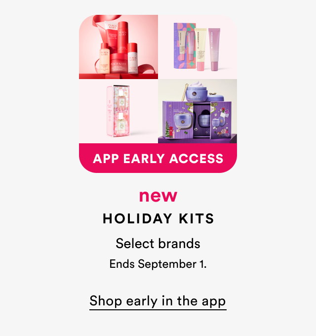 App Early Access | New | Holiday Kits | Select brands | Ends September 1