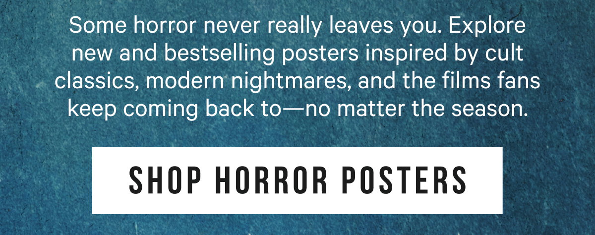 Some horror never really leaves you. Explore new and bestselling posters inspired by cult classics, modern nightmares, and the films fans keep coming back to—no matter the season.