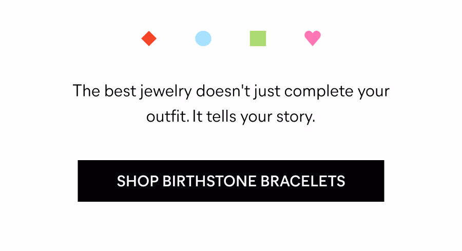 The best jewelry doesn't just complete your outfit. It tells your story. | Shop Birthstone Bracelets