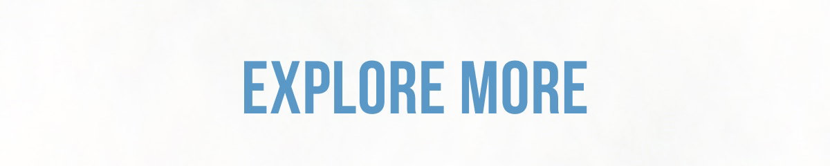 EXPLORE MORE