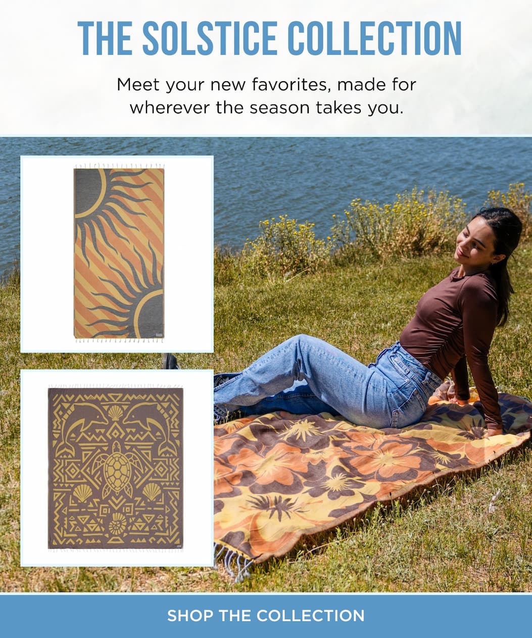  The Solstice Collection Meet your new favorites, made for wherever the season takes you. SHOP THE COLLECTION