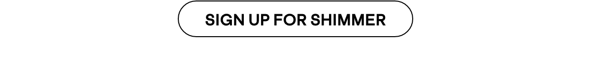 Sign Up for Shimmer