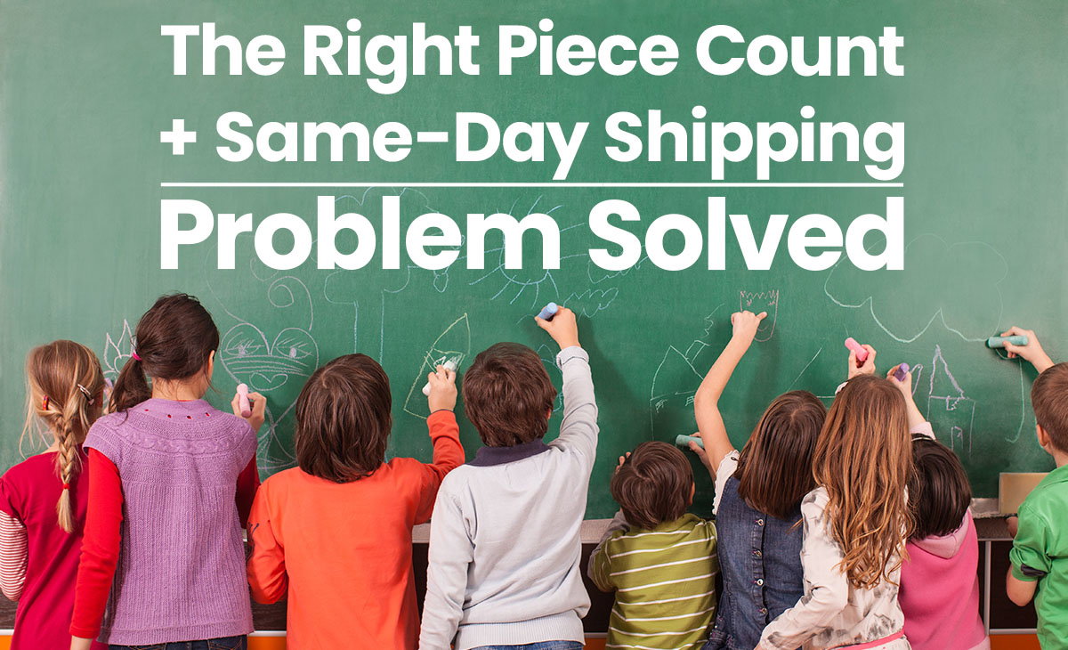 The right piece count plus same-day shipping equals problem solved.