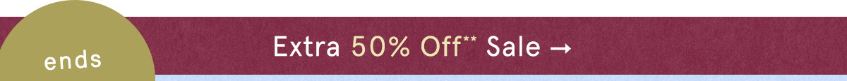 ends tonight! extra 50% off sale