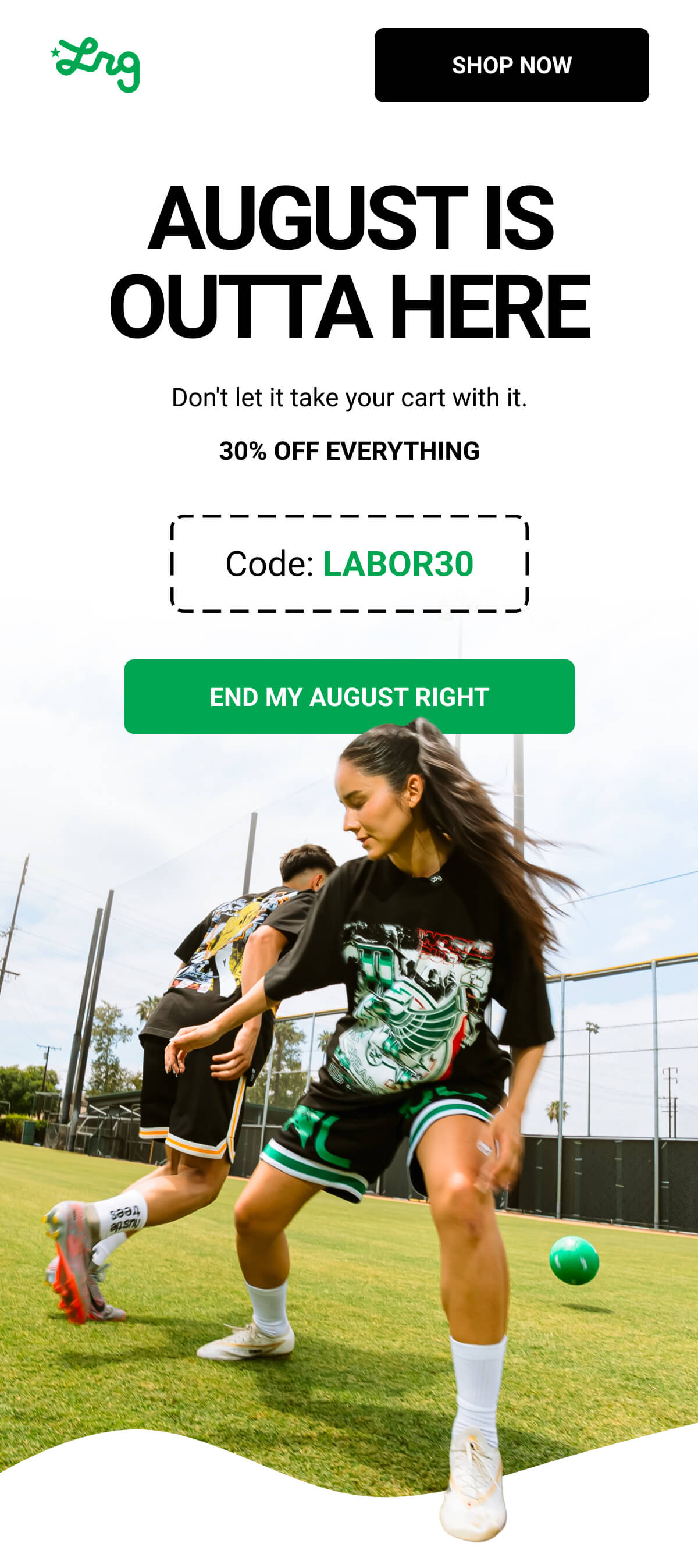 AUGUST IS OUTTA HERE | Don't let it take your cart with it. 30% OFF EVERYTHING Code: LABOR30 | END MY AUGUST RIGHT