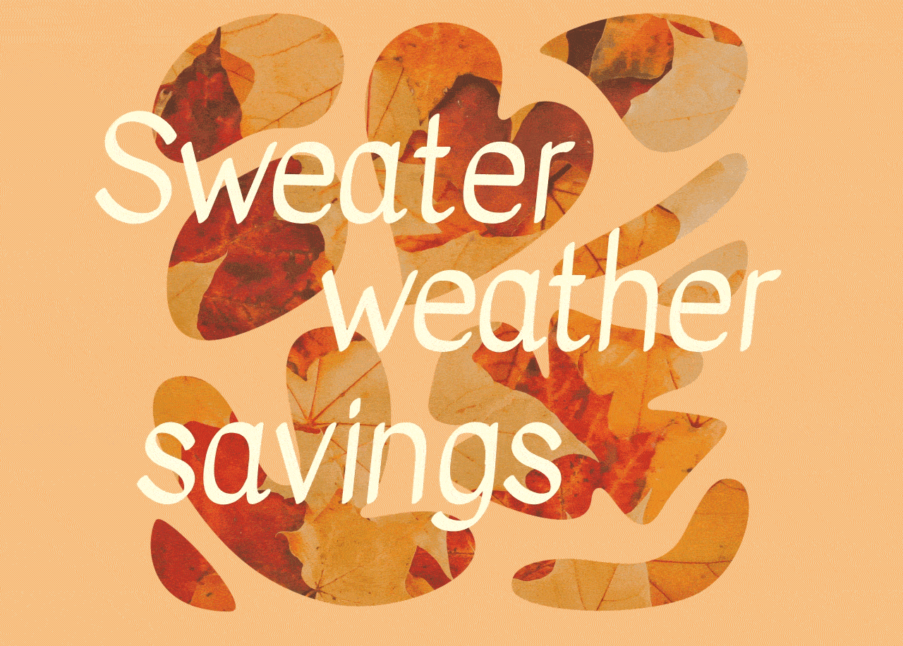SWEATER WEATHER SAVINGS