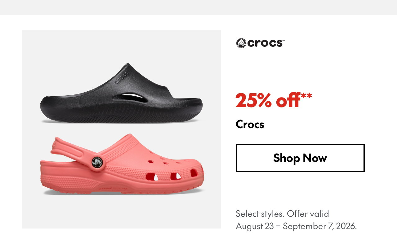 Crocs
25% off
Our ticket price. Select styles. Offer valid August 23 - September 7, 2026.