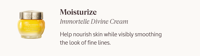 MOISTURIZE | IMMORTELLE DIVINE CREAM | HELP NOURISH SKIN WITH LASTING HYDRATION WHILE VISIBLY SMOOTHING THE LOOK OF FINE LINES.