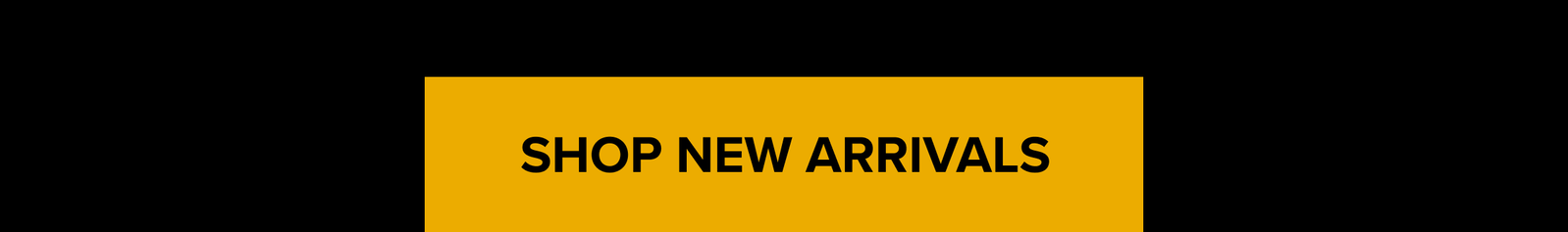 SHOP NEW ARRIVALS