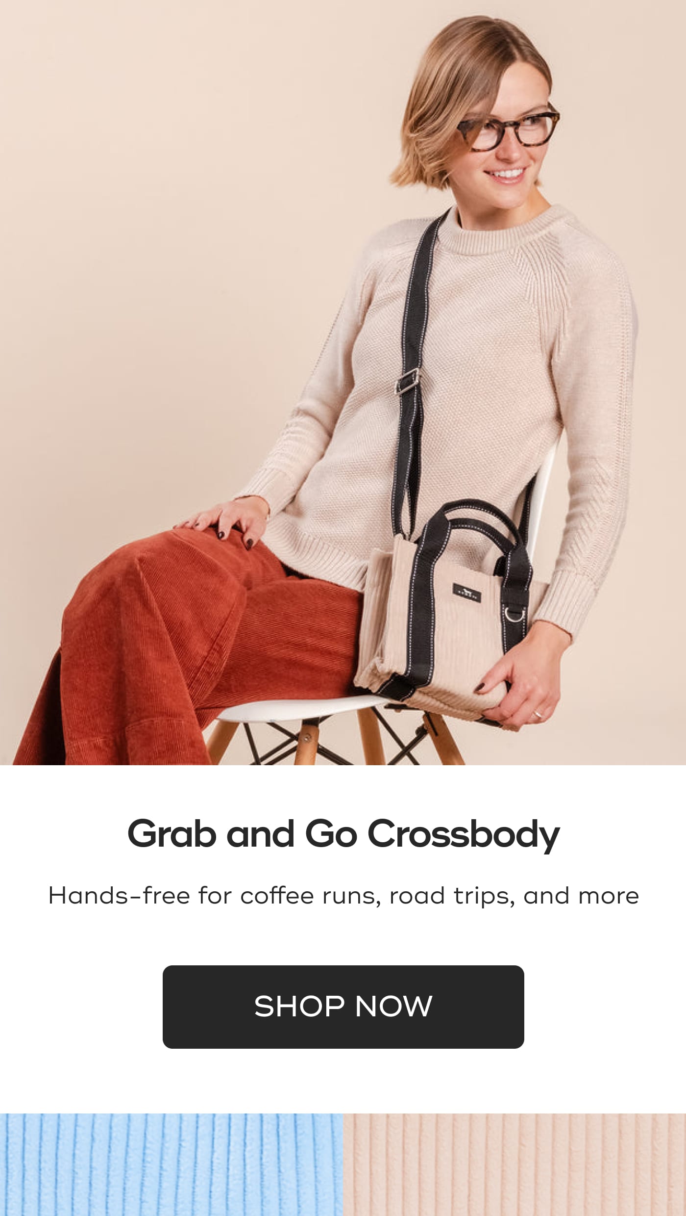Grab and Go Crossbody. Hands-free for coffee runs, road trips, and more. SHOP NOW