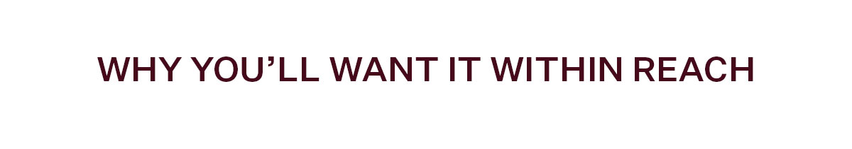 Why You'll Want It Within Reach