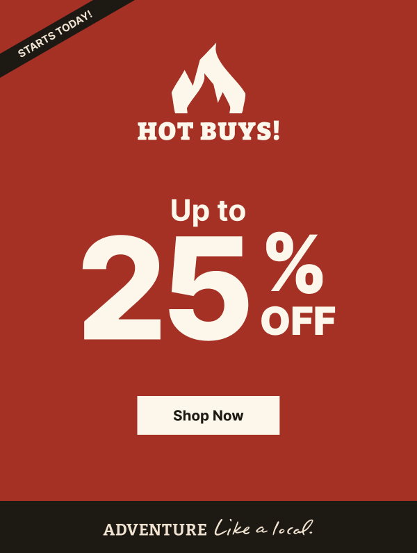 Hot Buys Start Today! Up to 25% Off