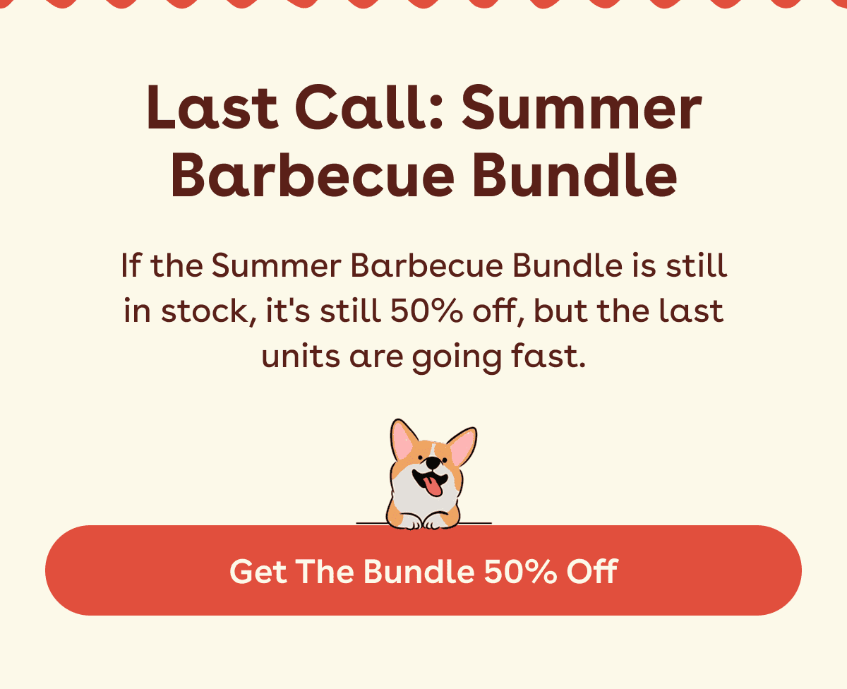 If the Summer Barbecue Bundle is still in stock, it's still 50% off, but the last units are going fast.