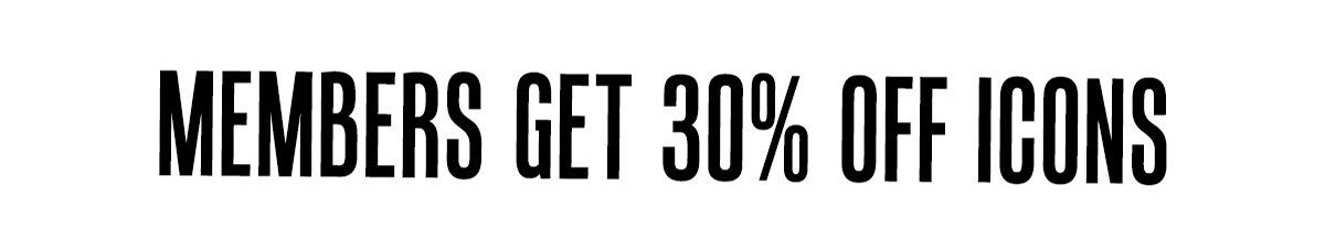 MEMBERS GET 30% OFF ICONS