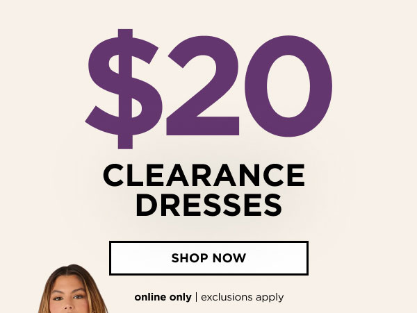 Online only. $20 clearance dresses. Shop now