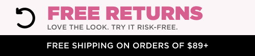 Free Returns. Try it Risk-Free & Free Shipping on orders of $85 & up. 