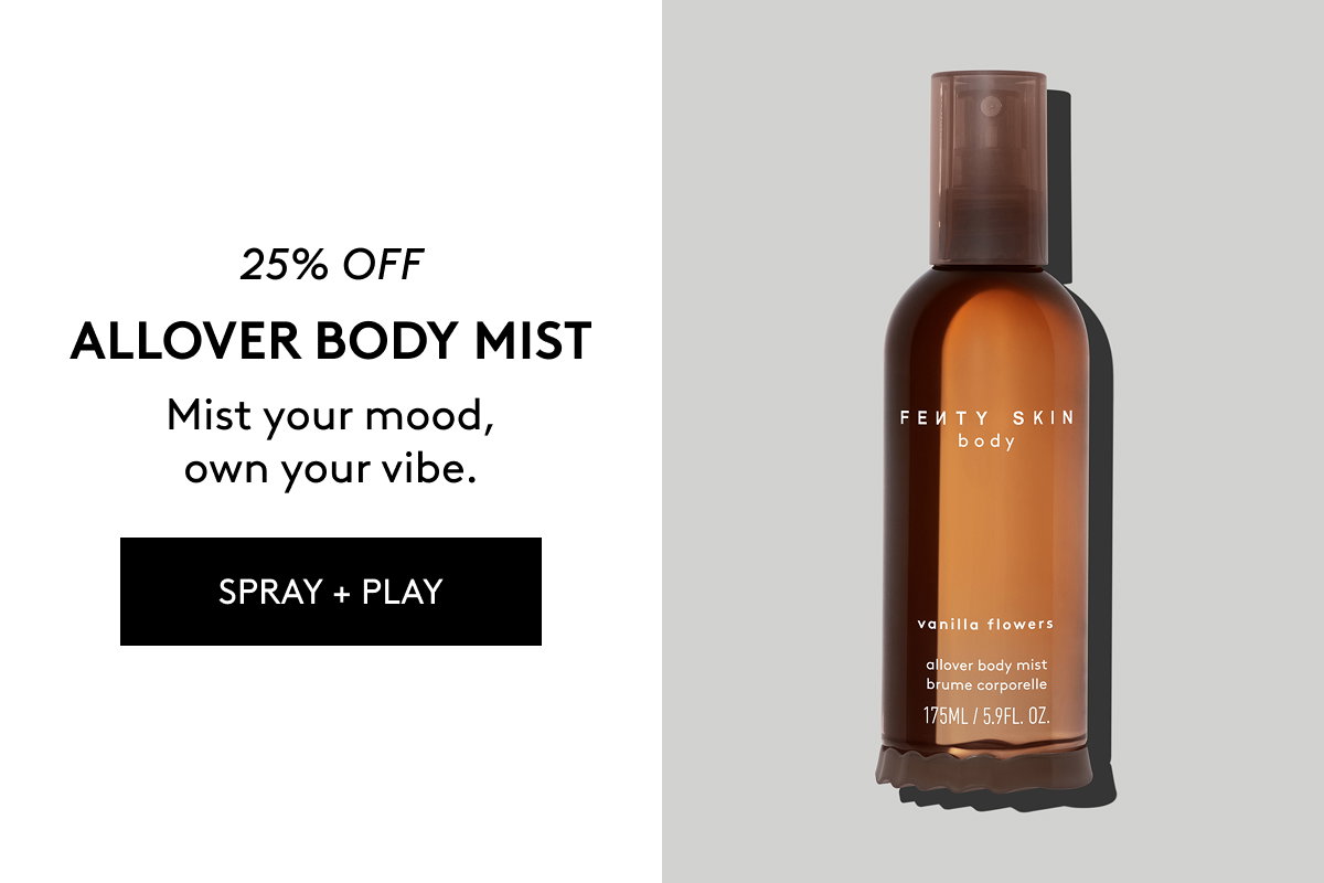25% OFF ALLOVER BODY MIST Mist your mood, own your vibe. SPRAY + PLAY