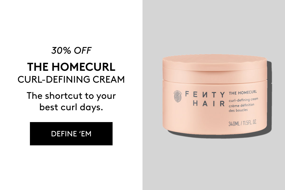 30% OFF THE HOMECURL CURL-DEFINING CREAM The shortcut to your best curl days. DEFINE 'EM