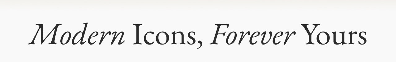 Modern Icons, Forever Yours