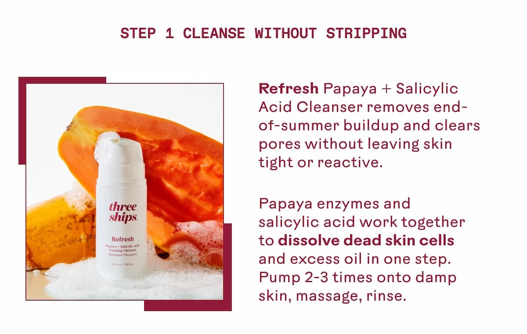 Refresh Cleanser removes end-of-summer buildup.