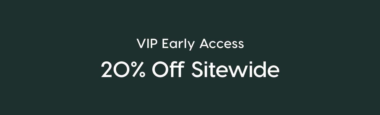 VIP Early Access: 20% Off Sitewide
