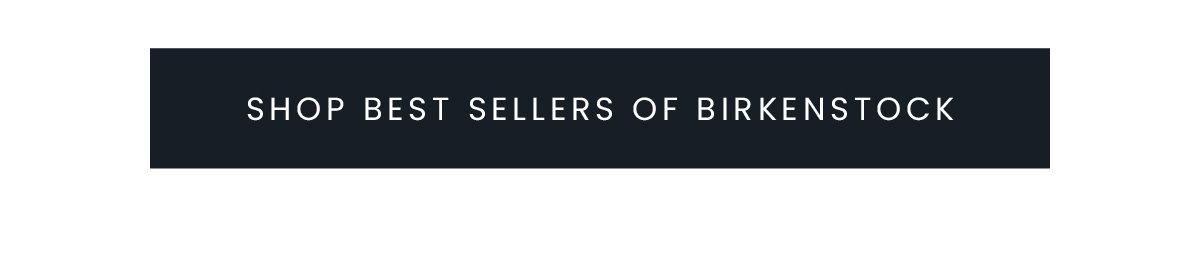 SHOP BEST SELLERS IF BIRKENSTOCK