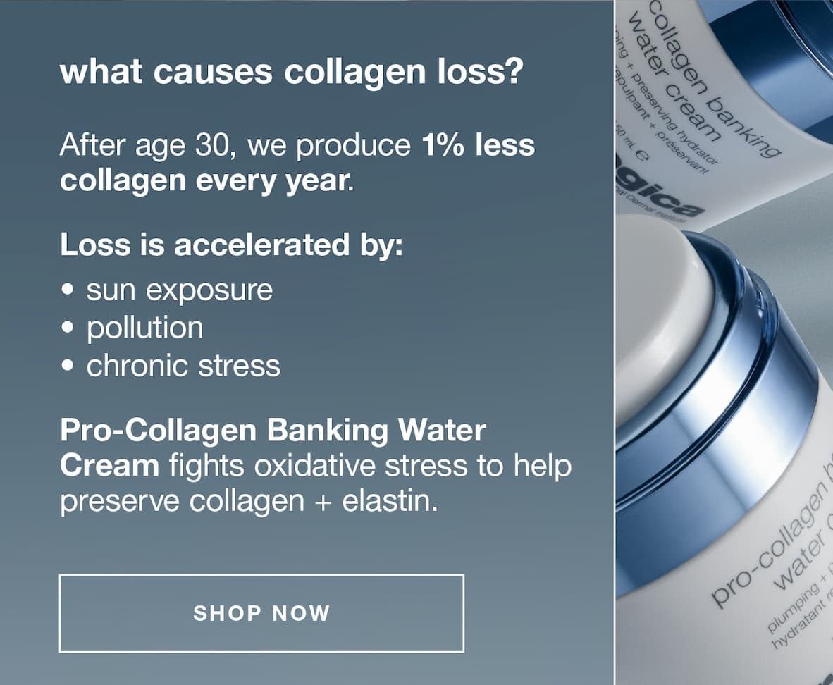 what causes collagen loss? after age 30, we product 1% less collagen every year | loss i accelerated by sun exposure, pollution, chronic stress | pro-collagen banking water cream fights oxidative stress to help preserve collagen + elastin | SHOP NOW