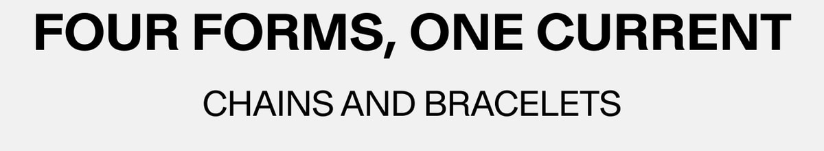 Four Forms, One Current — Chains and Bracelets