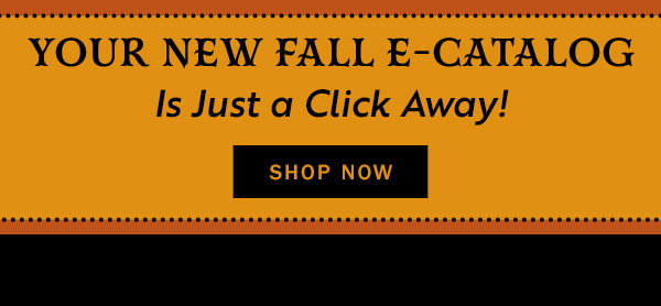 Your New Fall E-Catalog Is Just a Click Away! Shop Now