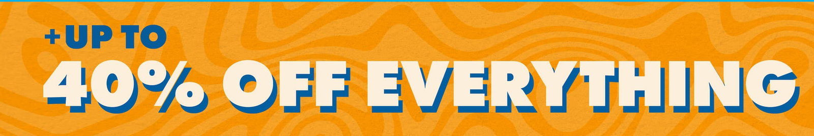 + up to 40% off everything