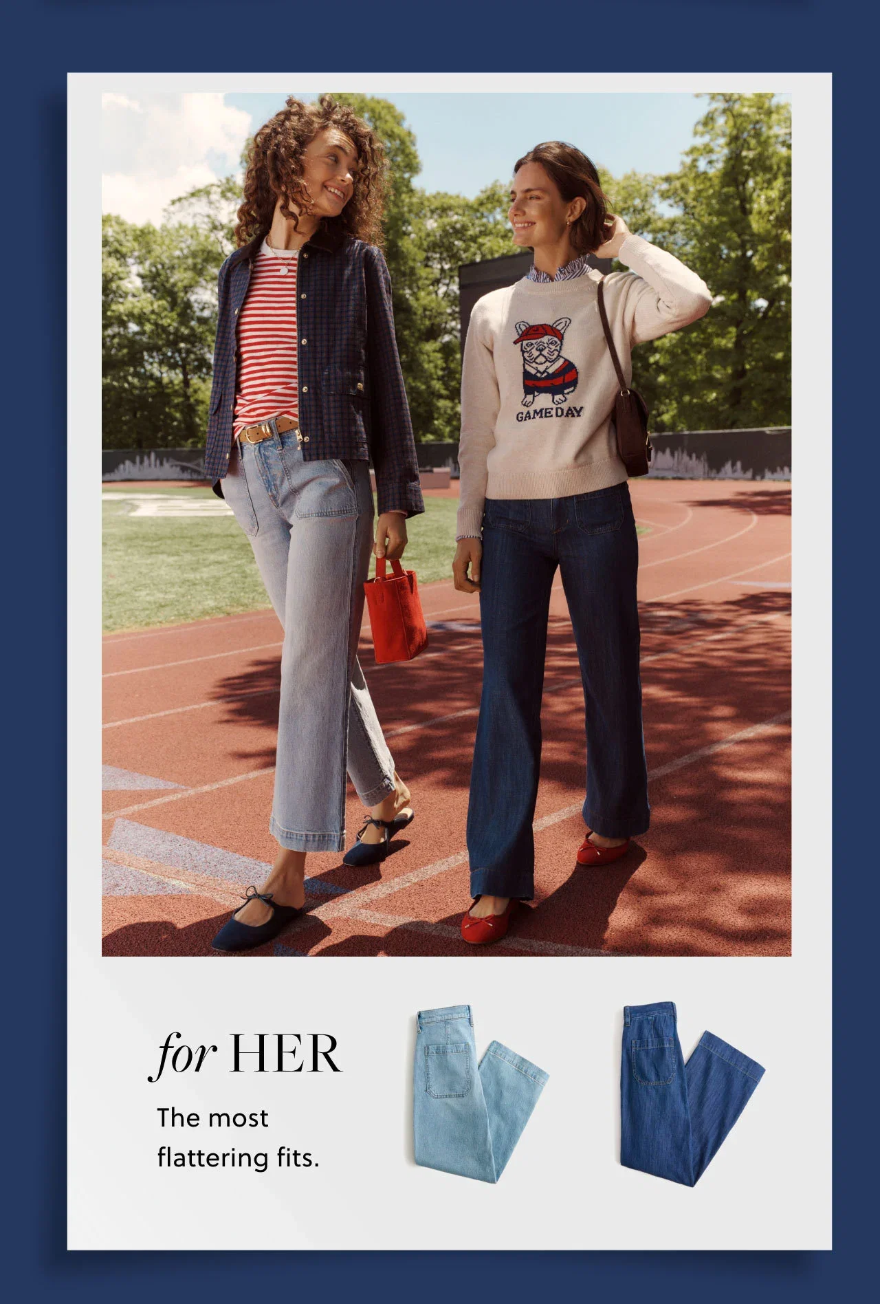 For Her. The most flattering fits.