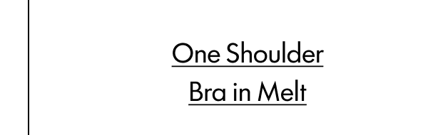 One Shoulder Bra in Melt
