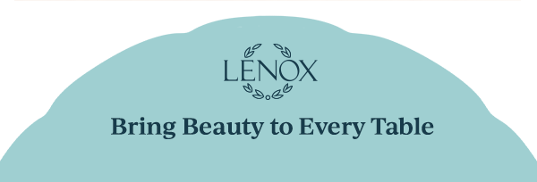 LENOX  Bring Beauty to Every Table