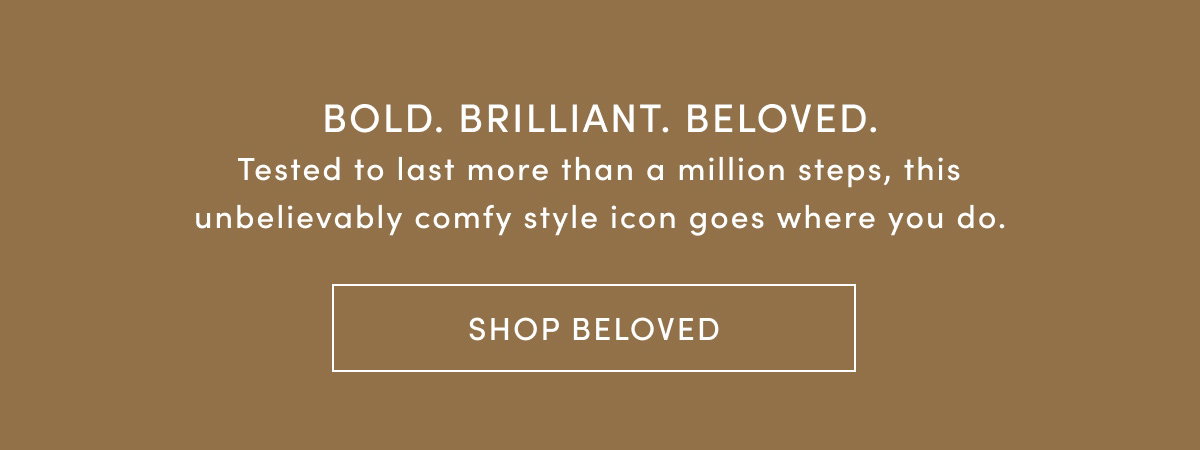 Bold. Brilliant. Beloved. Tested To Last More Than A Million Steps, This Unbelievably Comfy Style Icon Goes Where You Do. | Shop Beloved