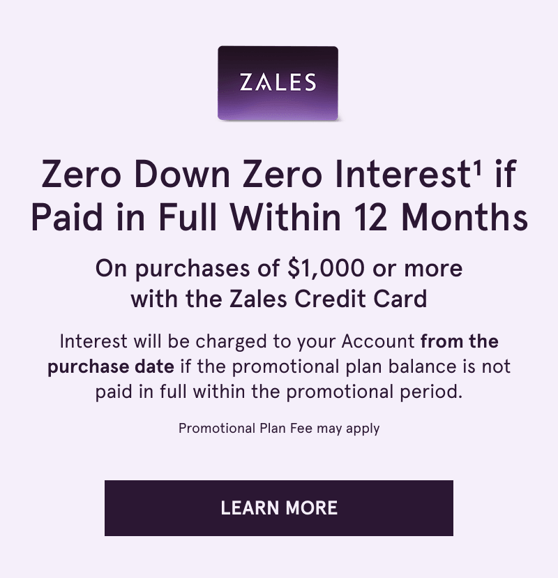Zero down & interest if paid within 12 months on $1,000 with Zales Credit Card. Click here to learn more