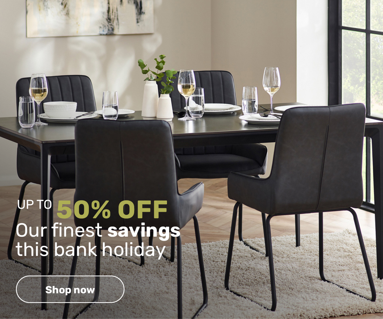 Up to 50% off - our finest savings this bank holiday