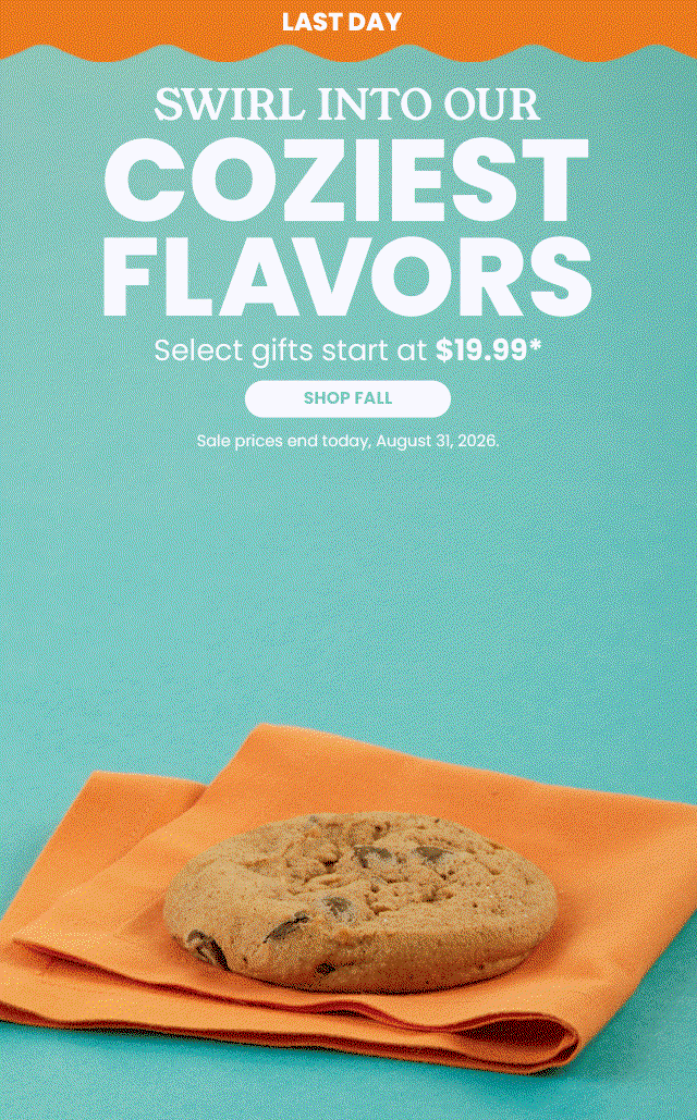 LAST DAY - Swirl in on our coziest flavors. Select gifts start at $19.99 - SHOP FALL 