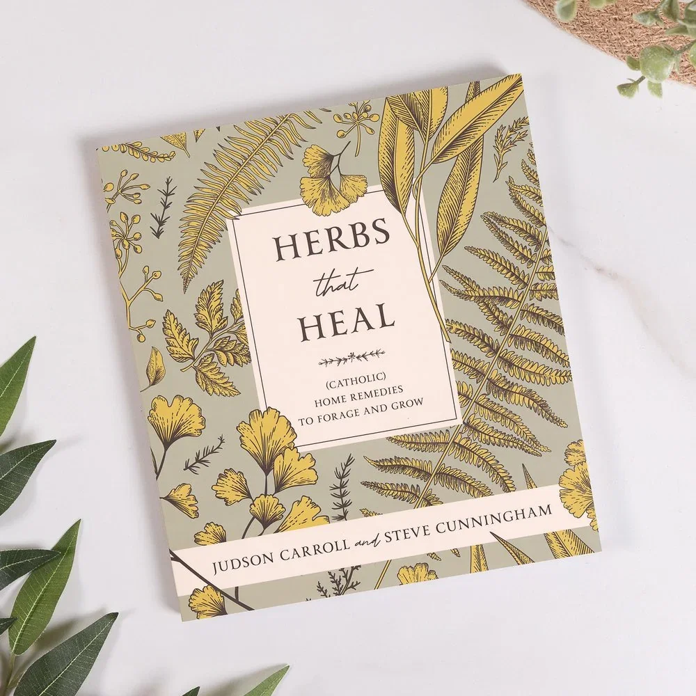 Herbs That Heal: (Catholic) Home Remedies to Forage and Grow
